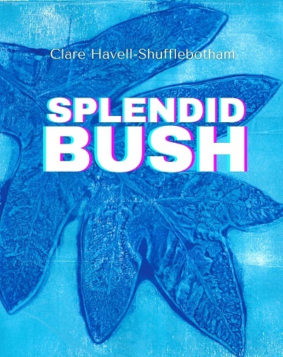 Splendid Bush. Queer poetry by Clare Havell-Shufflebotham.